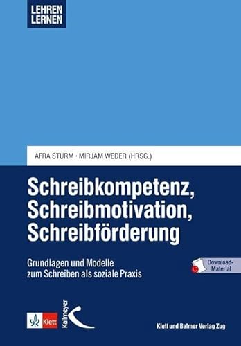 Schreibkompetenz, Schreibmotivation, Schreibförderung: Grundlagen und Modelle zum Schreiben als soziale Praxis von Kallmeyer'sche Verlags-